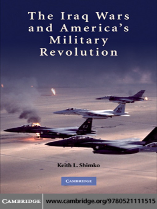 Title details for The Iraq Wars and America's Military Revolution by Keith L. Shimko - Available